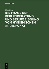 Die Frage der Berufsberatung und Berufseignung vom hygienischen Standpunkt - Th. F&uuml;rst