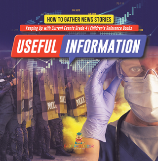 Useful Information : How to Gather News Stories | Keeping Up with Current Events Grade 4 | Children's Reference Books