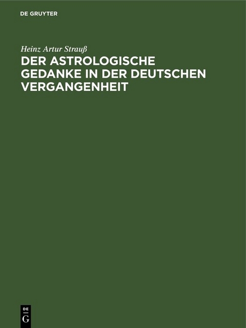 Der astrologische Gedanke in der deutschen Vergangenheit - Heinz Artur Strau&szlig;