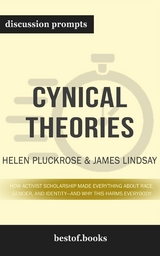 Summary: &ldquo;Cynical Theories: How Activist Scholarship Made Everything about Race, Gender, and Identity&mdash;and Why This Harms Everybody " by Helen Pluckrose - Discussion Prompts -  bestof.me