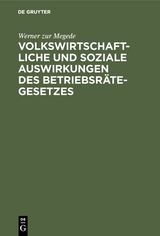 Volkswirtschaftliche und soziale Auswirkungen des Betriebsr&auml;tegesetzes - Werner zur Megede