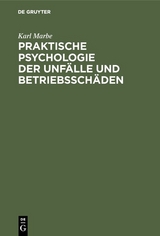 Praktische Psychologie der Unf&auml;lle und Betriebssch&auml;den - Karl Marbe