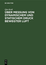 &Uuml;ber Messung von dynamischem und statischem Druck bewegter Luft - Otto Krell