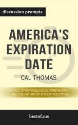 Summary: &ldquo;America's Expiration Date: The Fall of Empires and Superpowers . . . and the Future of the United States" by Cal Thomas - Discussion Prompts -  bestof.me