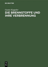 Die Brennstoffe und ihre Verbrennung - Gustav Keppeler