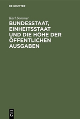Bundesstaat, Einheitsstaat und die H&ouml;he der &ouml;ffentlichen Ausgaben - Karl Sommer