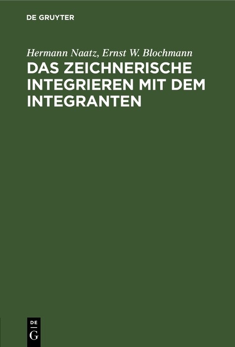 Das zeichnerische Integrieren mit dem Integranten - Hermann Naatz, Ernst W. Blochmann