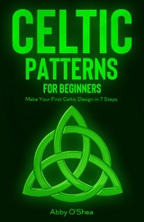 Celtic Patterns for Beginners - Abby O'Shea