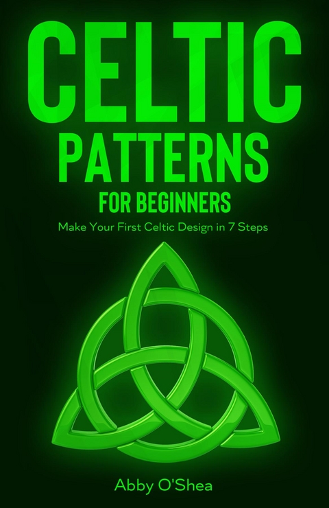 Celtic Patterns for Beginners - Abby O'Shea