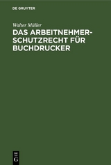 Das Arbeitnehmer-Schutzrecht für Buchdrucker - Walter Müller