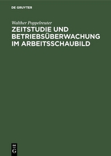 Zeitstudie und Betriebs&uuml;berwachung im Arbeitsschaubild - Walther Poppelreuter