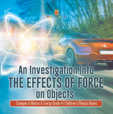 An Investigation Into the Effects of Force on Objects | Changes in Matter & Energy Grade 4 | Children's Physics Books - Baby Professor