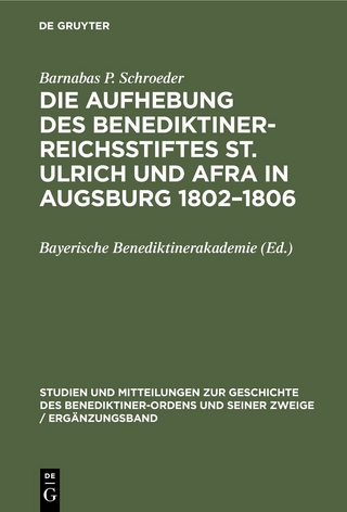Die Aufhebung des Benediktiner-Reichsstiftes St. Ulrich und Afra in Augsburg 1802–1806