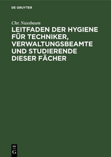 Leitfaden der Hygiene f&uuml;r Techniker, Verwaltungsbeamte und Studierende dieser F&auml;cher - Chr. Nussbaum