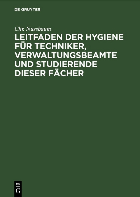 Leitfaden der Hygiene f&uuml;r Techniker, Verwaltungsbeamte und Studierende dieser F&auml;cher - Chr. Nussbaum