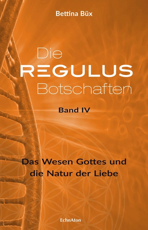 Die Regulus-Botschaften: Band IV - Bettina B&uuml;x
