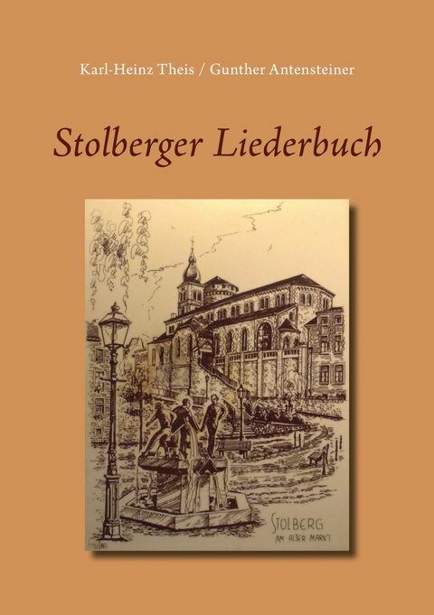 Stolberger Liederbuch -  Karl-Heinz Theis,  Gunther Antensteiner