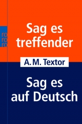 Sag es treffender /Sag es auf Deutsch - A M Textor