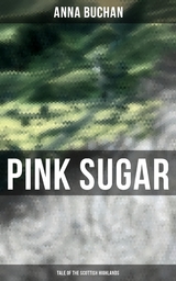 Pink Sugar (Tale of the Scottish Highlands) - Anna Buchan