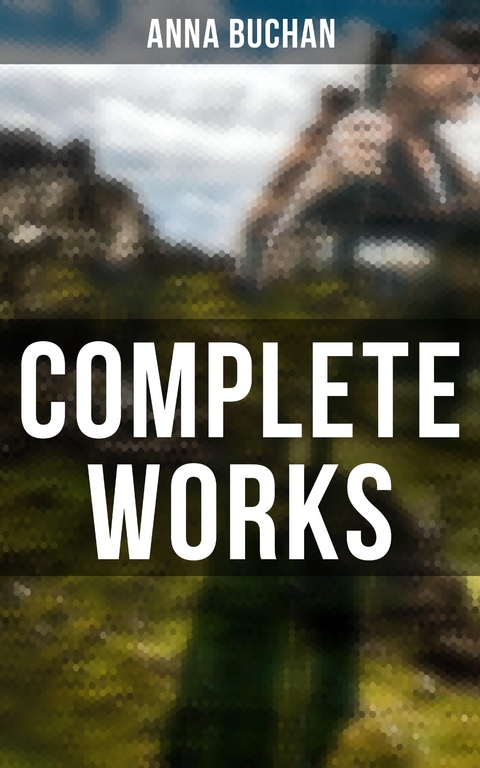 Complete Works - Anna Buchan
