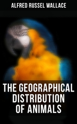 The Geographical Distribution of Animals - Alfred Russel Wallace