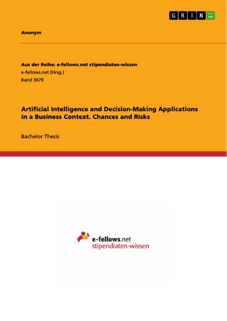Artificial Intelligence and Decision-Making Applications in a Business Context. Chances and Risks
