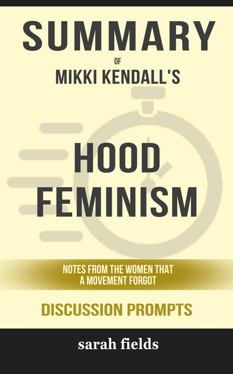 "Hood Feminism: Notes from the Women That A Movement Forgot" by Mikki Kendalls - Sarah Fields