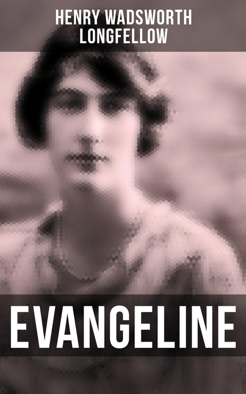 Evangeline - Henry Wadsworth Longfellow