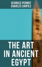 The Art in Ancient Egypt - Georges Perrot, Charles Chipiez