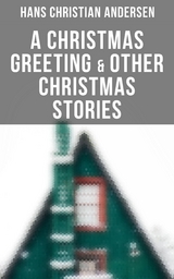 A Christmas Greeting & Other Christmas Stories - Hans Christian Andersen