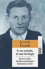 Er war sechzehn, als man ihn h&auml;ngte - Alexander Goeb