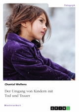 Der Umgang von Kindern mit Tod und Trauer -  Chantal Wellens