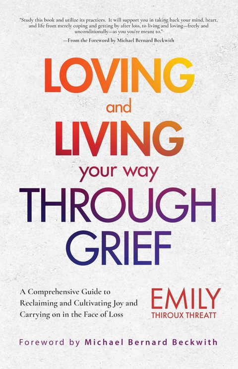 Loving and Living Your Way Through Grief - Emily Thiroux Threatt