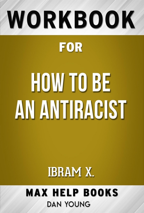 Workbook for How to be an Antiracist by Ibram X. Kendi - Maxhelp Workbooks