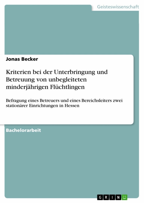 Kriterien bei der Unterbringung und Betreuung von unbegleiteten minderj&auml;hrigen Fl&uuml;chtlingen - Jonas Becker