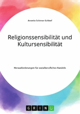 Religionssensibilit&auml;t und Kultursensibilit&auml;t. Herausforderungen f&uuml;r sozialberufliches Handeln - Annette Schirner-Schleef