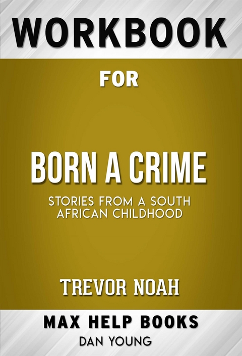 Workbook for Born a Crime: Stories from a South African Childhood by Trevor Noah - Maxhelp Workbooks