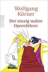 Der einzig wahre Opernf&uuml;hrer - Wolfgang K&ouml;rner