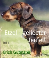 Etzel - geliebter Teufel! - Erich Gutmann