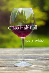 Glass Half Full - Ian J. White