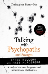 Talking with Psychopaths and Savages: Mass Murderers and Spree Killers - Christopher Berry-Dee