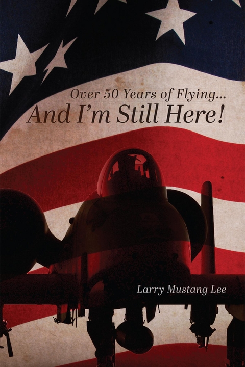 Over 50 Years of Flying...And I'm Still Here! -  Larry Mustang Lee