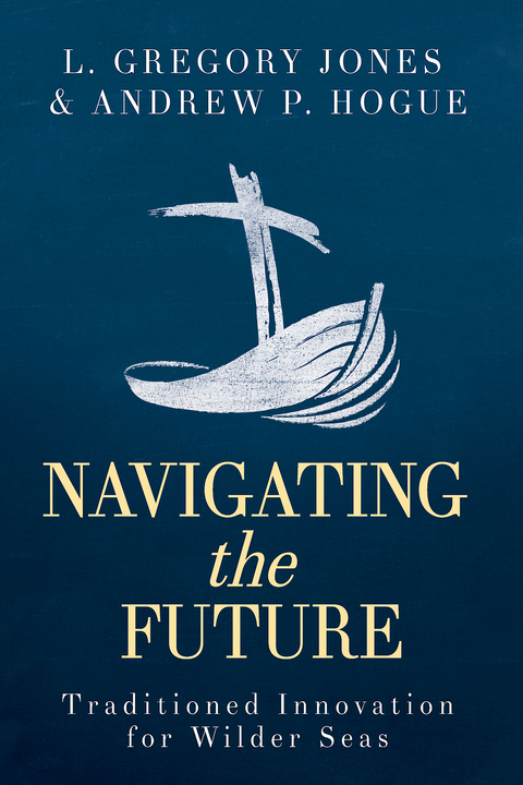 Navigating the Future - L. Gregory Jones, Andrew P. Hogue