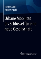 Urbane Mobilit&auml;t als Schl&uuml;ssel f&uuml;r eine neue Gesellschaft - Torsten Ambs, Kathrin Pipahl