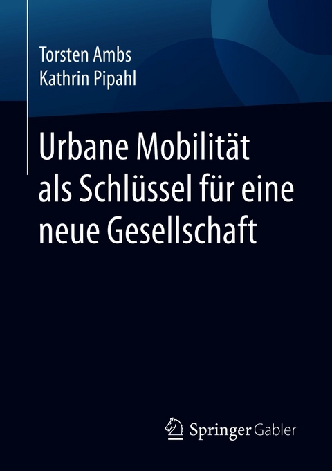 Urbane Mobilit&auml;t als Schl&uuml;ssel f&uuml;r eine neue Gesellschaft - Torsten Ambs, Kathrin Pipahl