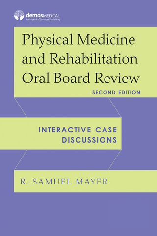 Physical Medicine and Rehabilitation Oral Board Review
