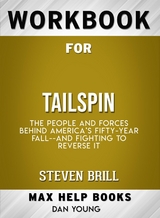 Workbook for Tailspin: The People and Forces Behind America&rsquo;s Fifty-Year Fall and Those Fighting to Reverse It by Steven Brill - Maxhelp Workbooks