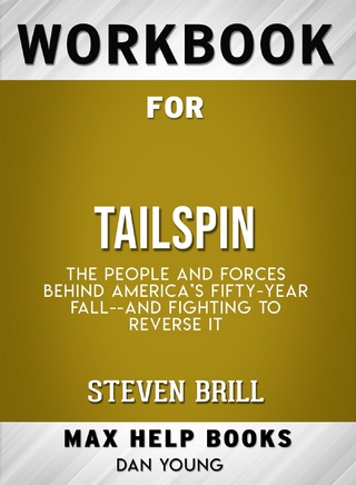 Workbook for Tailspin: The People and Forces Behind America’s Fifty-Year Fall and Those Fighting to Reverse It by Steven Brill