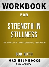 Workbook for Strength in Stillness: The Power of Transcendental Meditation by Bob Roth - Maxhelp Workbooks