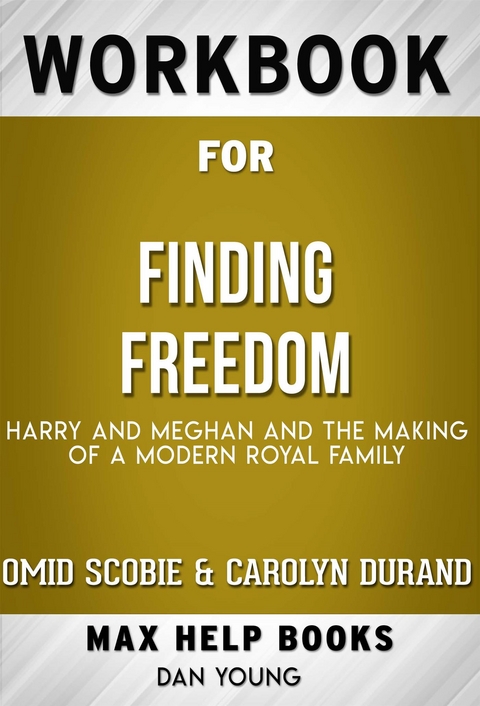 Workbook for Finding Freedom: Harry, Meghan, and The Making of a Modern Royal Family by Omid Scobie and Carolyn Durand - Maxhelp Workbooks